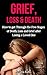 Grief and Loss: How to Get Through the Five Stages of Grief, Death and Loss after Losing a Loved One (Grief Recovery, Bereavement, Grief Counselling, Denial of Death, Finding Happiness)