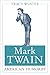 Mark Twain, American Humorist (Volume 1) (Mark Twain and His Circle)