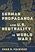 German Propaganda and U.S. Neutrality in World War I (Volume 1)
