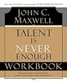 Talent Is Never Enough by John C. Maxwell