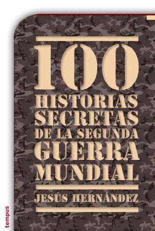 100 historias secretas de la Segunda Guerra Mundial (Spanish Edition)