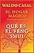 El hogar mágico (Usted puede sanar su casa): Qué es el Feng Shui