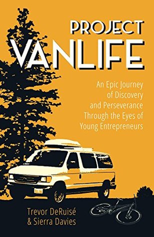 Project VanLife: An Epic Journey of Discovery and Perseverance Through The Eyes of Young Entrepreneurs. (Kindle Edition)
