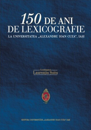150 de ani de lexicografie la Universitatea „Alexandru Ioan Cuza“