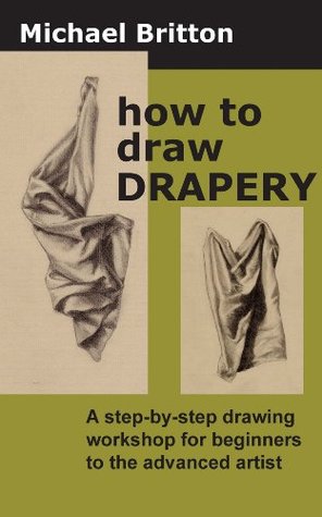 How to Draw Drapery: A step-by-step drawing workshop for beginners to the advanced artist (Kindle Edition)