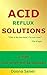 Acid Reflux Solutions: 6 Tips That Must-Not Be Ignored