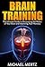 Brain Training: The Ultimate Guide to Discovering the Power of Your Brain and Improving Your Memory (brain training, brain power, memory improvement, memory enhancement,)