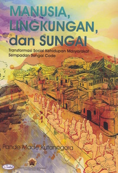 Manusia, Lingkungan, dan Sungai: Transformasi Sosial Kehidupan Masyarakat Sempadan Sungai Code