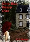 Until Hell Freezes Over by K.S. Morgan Until Hell Freezes Over by K.S. Morgan