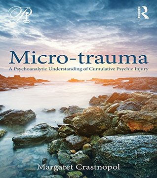 Micro-trauma: A Psychoanalytic Understanding of Cumulative Psychic Injury (Kindle Edition)