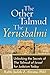 The Other Talmud—The Yerushalmi: Unlocking the Secrets of The Talmud of Israel for Judaism Today