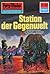 Perry Rhodan 589: Station der Gegenwelt: Perry Rhodan-Zyklus "Die Altmutanten" (Perry Rhodan-Erstauflage) (German Edition)