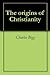 The origins of Christianity by Charles Bigg