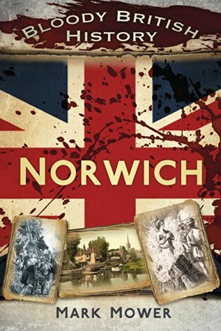 Bloody British History: Norwich (Kindle Edition)