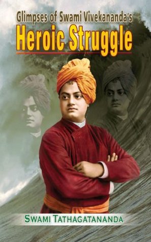 Glimpses of Swami Vivekanandas Heroic Struggle (Kindle Edition)