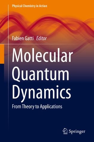 Molecular Quantum Dynamics: From Theory to Applications (Physical Chemistry in Action)