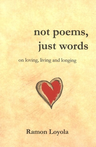not poems, just words: on loving, living and longing