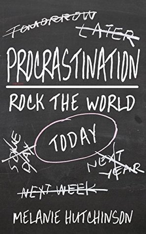 Procrastination: Rock the world today (Kindle Edition)