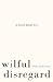 Wilful Disregard by Lena Andersson