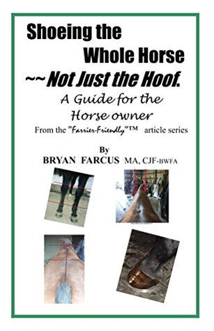 Shoeing the Whole Horse, Not just the Hoof: A guide for the horse owner (The "Farrier-Friendly"TM article series)