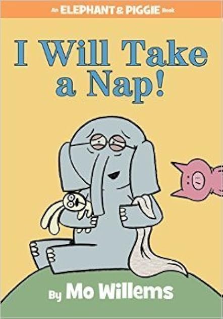 I Will Take a Nap! (Elephant & Piggie, #23)