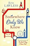 Somewhere Only We Know by Erin Lawless Somewhere Only We Know by Erin Lawless