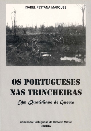 Os Portugueses nas Trincheiras: um Quotidiano de Guerra
