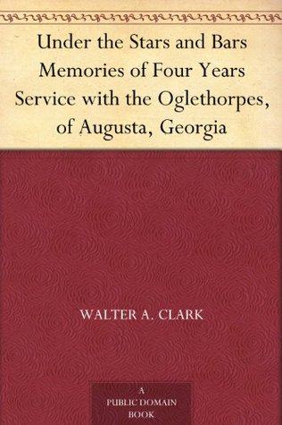 Under the Stars and Bars Memories of Four Years Service with the Oglethorpes, of Augusta, Georgia (Kindle Edition)