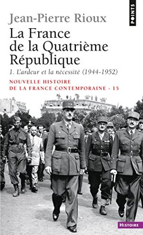 France de la Quatrième République. L'Ardeur et la Nécessité (1944-1952) (La) (PTS HISTOIRE t. 1) (French Edition)