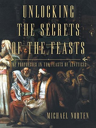 Unlocking the Secrets of the Feasts (Kindle Edition)