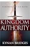 Kingdom Authority: Taking Dominion Over the Powers of Darkness Kingdom Authority: Taking Dominion Over the Powers of Darkness