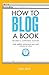 How to Blog a Book Revised and Expanded Edition by Nina Amir
