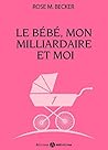 Le bébé, mon milliardaire et moi - 1 (Le bébé, mon milliardaire et moi, #1)