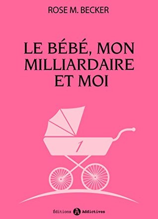 Le bébé, mon milliardaire et moi - 1 (Le bébé, mon milliardaire et moi, #1)