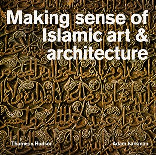 Making Sense of Islamic Art and Architecture (Paperback)