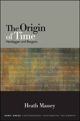 The Origin of Time: Heidegger and Bergson (Contemporary Contin Philosophy)