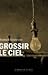 Grossir le ciel by Franck Bouysse