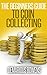 The Beginner's Guide To Coin Collecting: How to Collect Coins; The Coin Collecting EBook- Invest In Coins