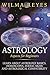 Astrology Aspects For Beginners: Learn About Astrology Basics, Horoscopes, Zodiac Signs and Astrological Compatibility