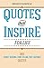 Quotes That Inspire For Life: 365 Spirit-Rousing, Funk-Killing, Fire-Lighting Quotes