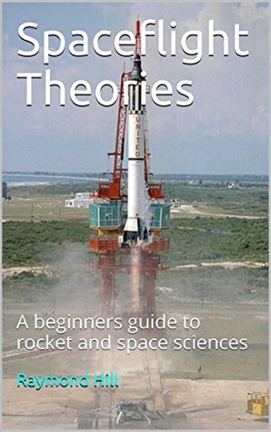 Spaceflight Theories: A beginners guide to rocket and space sciences (Kindle Edition)