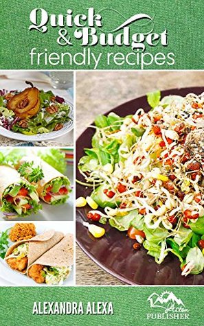 Cheap Meals: Quick & Budget Friendly Recipes With a Professional Taste. Get Ready For Preparing Mouthwatering Recipes (Budget Friendly Recipes, Budget Friendly Meals, Cheap Meals, Recipes On Budget)