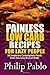 Painless Low Carb Recipes For Lazy People by Phillip Pablo
