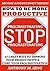 How To Be More Productive And Stop Procrastinating: 23 GREAT Ways To Improve Your Productivity and Cure Your Procrastination (Achieve Success, Productivity, Cure Laziness, Stop Procrastinating)