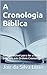 A Cronologia Bíblica: Segunda Edição (Portuguese Edition)