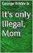 It's Only Illegal, Mom: Short Story