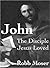 John: The Disciple Jesus Loved