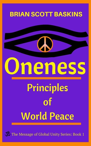 Oneness: Principles of World Peace (The Message of Global Unity #1)