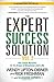 The Expert Success Solution: Get Solid Results in 16 Areas of Business and Life