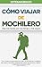 Cómo viajar de Mochilero - Viaja más barato, por más tiempo y más seguro: (Consejos de un experimentado mochilero para viajar por Europa y por el mundo) (Spanish Edition)